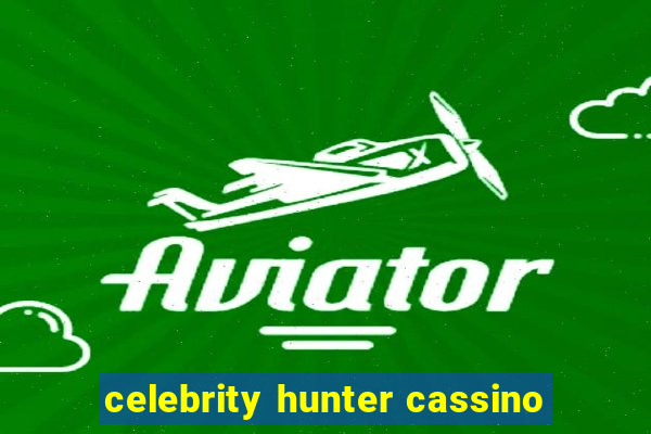 celebrity hunter cassino